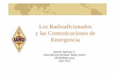Los Radioaficionados y las Comunicaciones de Emergencia · Los Radioaficionados y las Comunicaciones de Emergencia Ramón Santoyo V. International Amateur Radio Union XE1KK@iaru.org
