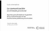 La comunicación - claudiabernazza.com.ar · La comunicación en el Estado provincial Aportes para fortalecer la gestión ... planes o proyectos sectoriales de educación, de salud,