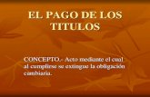 EL PAGO DE LOS TITULOS - fd.uach.mx PAGO DE LOS TITULOS - Dr... · pago mediante cheque ... accion de regreso, en contra del girador y endosantes. 4. accion cambiaria directa. 5.
