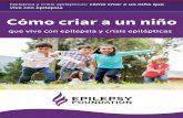 Epilepsia y crisis epilépticas: cómo criar a un niño que ... · epiléptica que un niño tenga dependerá del lugar del cerebro donde se produzca la actividad anormal y el porcentaje