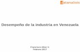 Desempeño de la industria en Venezuela - fermintoro.net · Desempeño de la industria en Venezuela Francisco Allen V. Febrero 2017 . ... Y también ha generado desabastecimiento