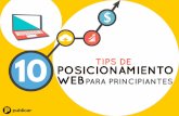 TIPS DE POSICIONAMIENTO WEBPARA PRINCIPIANTES · Es clave que acompañe todo este trabajo con una estrategia de ... Posicionamiento sem Web ... En marketing online es necesario incluir