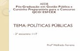 TEMA: POLÍTICAS PÚBLICAS - Prof. Walfredo Ferreira · Política Pública (public policy) - conceitos: 1. Trata do conteúdo concreto e simbólico de decisões políticas, e do processo