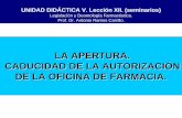 APERTURA Y CADUCIDAD DE LA …personal.us.es/antonioramos/web/legislacion-gestion/...La caducidad de las autorizaciones conllevará el cierre automático de la oficina de farmacia,