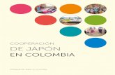 CooperaCión de Japón - colombia.emb-japan.go.jp · El apoyo de Japón a Colombia ha contribuido a la reducción de la brecha de po- breza, diversificación industrial, fortalecimiento