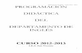 Departamento de Inglés – Curso 2012—2013 ... · Departamento de Inglés – Curso 2012—2013 5 En la programación de cada uno de los cursos se detallarán los objetivos propios,