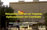 Resucitación en el Trauma Aplicaciones en Combate · –Resucitación, control del dolor Eastridge BJ et al. J Trauma Aug 2011; 71: S4-8 . ... • Control de daños Control quirúrgico