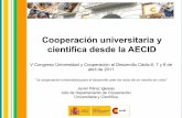 Cooperación universitaria y científica desde la AECID · V Congreso Universidad y Cooperación al Desarrollo Cádiz,6, 7 y 8 de ... permitan crear o mejorar capacidades institucionales.