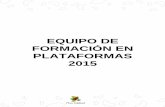 EQUIPO DE FORMACIÓN EN PLATAFORMAS 2015blogs.ceibal.edu.uy/formacion/wp-content/uploads/2015/09/... · manejo de las Plataformas Educativas, con el fin de afianzar su uso en las