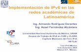 Implementación de IPv6 en las redes académicas de ... · Implementación de IPv6 Nativo en el Backbone de la red CLARA. Bloque IPv6 DE CLARA ... (El Salvador) • RENIA (Nicaragua)