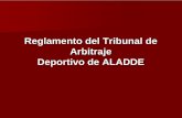Reglamento del Tribunal de Arbitraje Deportivo de ALADDE · arbitraje de las cuestiones litigiosas que se susciten en materia deportiva. •El TAS es un órgano de mediación y conciliación.