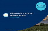 INFORME SOBRE EL MERCADO ARGENTINO DE VINO · El informe sobre el mercado argentino de vino 2017 incluye: Informe con la información más reciente sobre el Mercado argentino de vino: