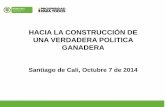 HACIA LA CONSTRUCCIÓN DE UNA VERDADERA POLITICA … · 2014-10-29 · HACIA LA CONSTRUCCIÓN DE UNA VERDADERA POLITICA GANADERA . ... aseguramiento de la calidad e implementación