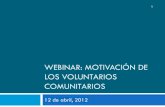 WEBINAR: MOTIVACIÓN DE LOS VOLUNTARIOS …siteresources.worldbank.org/INTLACREGTOPNUT/Resources/webinar... · Se puede utilizar una metodología cualitativa a través de entrevistas