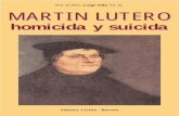 Por el Rev. Luigi Villa Th. D. MARTIN LUTERO homicida y ... omicida e suicida/lutero homicida y... · Quien no recibe mi doctrina ... aquí, sintetizamos: Lutero - es-cribe - no se