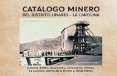 CATÁLOGO MINERO - minaslinares.com minero.pdf · gistrador o propietario, fechas de registro y cese de los trabajos o caducidad de la mina. Se especifica también la forma- ción