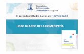 III Jornadas Cátedra Boironde Homeopatía · 70 asistentes Portavoces: Prof. Javier Lanuza y D. Miguel Barelli. LIBRO BLANCO DE LA HOMEOPATÍA