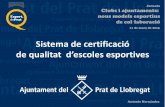 Sistema de certificació - fmc.cat · Implantar des de l'Ajuntament, un nou model esportiu de qualitat i saludable, adreçat als infants i joves del Prat de Llobregat, que inclogui