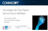 Tecnologías de Fibra Óptica hacia el futuro 400Gbps · Tecnologías de Fibra Óptica hacia el futuro 400Gbps Andrés Francisco Mariño Senior Field Application Engineer RCDD/NTS