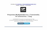 Proyectos Multiplataforma y Transmedia. TV Interactiva / 1segcomunicacioneselectronicas.com/UP2012/Bertolotti.pdf · Brava ECM (Datasul/TOTVS) TV 2.0 GfK MRI iPanelTM – Second screen