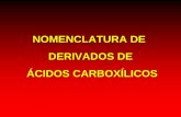 NOMENCLATURA DE DERIVADOS DE ÁCIDOS CARBOXÍLICOSdepa.fquim.unam.mx/amyd/archivero/NOMENCLATURADERIVADOSDEACIDOS... · Amidas que tienen substituyentes en el N. Nombre a la amida