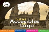 Accesibles rutas Lugo enlugo.gal/.../files/documentos/adjuntos/2016/09/lugorutasaccesibles.pdf · Froilán e mais a chamada Porta Falsa, ... Alí o visitante pode coñecer a que era