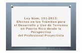 Ley Núm. 151-2013: Efectos en los Trámites para el Desarrollo y Uso de ... · Reestructurar el modelo de concesión de permisos 2. Eliminación OIGPe, Junta Adjudicativa, Junta