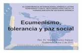 Ecumenismo, tolerancia y paz social · Ecumenismo, tolerancia y paz social Rev. Dr. Vitalino Similox Salazar Guatemala, Junio 2 de 2011 III CONFERENCIA INTERNACIONAL AMERICA LATINA