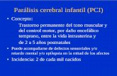 Parálisis cerebral infantil (PCI) 8... · Tratamiento de los sujetos con PCI • Fisioterapia • Posturación, medidas ergonómicas • Educación especial: masticación, ...