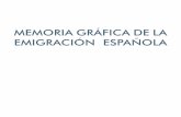 MEMORIA GRÁFICA DE LA EMIGRACIÓN ESPAÑOLA · A ilusão do migrante Hoy, la celeridad de las comunicaciones, la facilidad para viajar, el fomento del intercambio educativo, la conciencia
