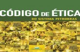 CÓDIGO DE ÉTICA - Petrobras · Petrobras e os compromissos de conduta do Sistema, tanto da parte institucional como da parte dos seus empregados e empregadas, explicitando o sentido