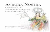 Aurora Nostra - La devociÃ³n aayuntamientofuentes.com/dwn/pdfs/aurora-nostra.pdf · ción a Nuestra Señora de la Aurora en la fiesta de su Sacrosanta ... y me hablas sin apenas