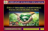 JORNADAS: ECOLOGÍA Y ÉTICA SOCIALfiles.juspax-es.org/200003148-484c848a59/ETICA Y DESARROLLO... · La ética ecológica y su influencia en el desarrollo sostenible: ... Postura