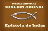 Epistola de Judas - Shalom Adonaiadonai.es/004estudios/judas.pdf · 4:4 y apartarán de la verdad el oído y se volverán a las fábulas); ... bíblicas como 1 Enoc (v. 14) y las