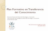Plan Formativo en Transferencia del Conocimiento · Plan de Formación del PDI de la UCA Noviembre 2010. Objetivos del Curso Dar a conocer el modelo de transferencia del conocimiento