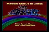 Maddie Mueve la Colita - maddiesfund.org Giving/Maddies Tail Wag... · mascota con la ayuda de mis amigos del refugio de animales. Las mascotas son parte de la ... el pecho, el pelaje,