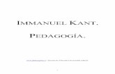 IMMANUEL KANTphilosophia.cl/biblioteca/Kant/Pedagogia.pdf · 2 Estas son las lecciones sobre pedagogía que Kant impartió en la Universidad de Königsberg, y que recogidas por su