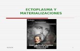 ECTOPLASMA Y MATERIALIZACIONES - libroesoterico.comlibroesoterico.com/biblioteca/Espiritismo/Ectoplasma y... · 06/30/09 6 El estudio de las materializaciones de ectoplasma tuvo su