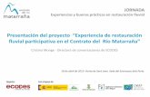 Presentación del proyecto “Experiencia de restauración ...contratoderiomatarranya.org/documentos/Cristina_Monge_18042015.pdf · JORNADA Experiencias y buenas prácticas en restauración
