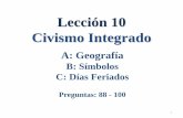 Lección 10 Civismo Integrado - hplct.org Services... · himno nacional? Pregunta #98 ... Civismo Integrado . 28 . C: Días Feriados . Preguntas: 99 y 100. C: Días Feriados. Pregunta