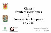 China: Fronteras Marítimas Cooperación Pesqueradusselpeters.com/CECHIMEX/150217ferraramaritima.pdf · Dr. Pablo Ferrara LL.M. 15 de febrero de 2017 . Temas Subyacentes a la Sesión