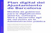 Plan digital del Ajuntamiento de Barcelona · tos han sido creados para impulsar y gobernar este importante proceso. Programa para la digitalización abierta: sof-tware libre y desarrollo