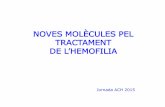 NOVES MOLÈCULES PEL TRACTAMENT - hemofilia.cat .pdf · qualitat de vida a les persones amb hemofilia. conclusions tractament actual segur i eficaÇ noves molÈcules en els propers