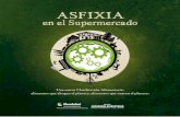 ASFIXIA - soberaniaalimentaria.info · ASFIXIA en el Supermercado Una nueva Clasificación Alimentaria: alimentos que ahogan el planeta, alimentos que nutren el planeta.