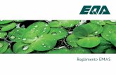 Reglamento EMAS - EQA - Home Sistema de Gestión basado en el Reglamento EMAS es un sistema voluntario que permite a las orga-nizaciones evaluar y mejorar su comportamiento ambiental