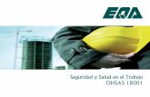 Seguridad y Salud en el Trabajo OHSAS 18001 - eqa.es · La norma OHSAS 18001 es un sistema de gestión de la seguridad y salud en el trabajo, que contribuye a la mejora de las condiciones