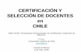 CERTIFICACIÓN Y SELECCIÓN DE DOCENTES EL CASO DE CHILE · establecidas a través del llamado a concurso para el cargo, que la Comisión Calificadora considere necesarias para evaluar