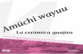 Cera - Inicio · Amüchi wayuu La cerámica guajira Jesús Mujica Rojas/ Ramón Paz Ipuana / Victoria Larreal /Fernando “Chino” Uliana / María Olimpia González/ Amaliisa /María