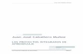 Juan José Caballero Muñozfiles.competenciasbasicascordoba.webnode.es/...proyectos_integrados_de... · Juan José Caballero Muñoz Los Proyectos Integrados de aprendizaje Página