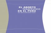 El abORTO terapéutico En El PERú - promsex.org · El abORTO terapéutico En El PERú 3 En el Perú3[3], desde el primer Código Penal de 1863 hasta el actual de 1991, pese a los